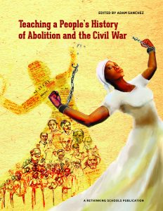 Teaching a People's History of Abolition and the Civil War (Book) | Zinn Education Project