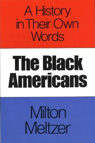 The Black Americans: A History in Their Own Words (Book) | Zinn Education Project