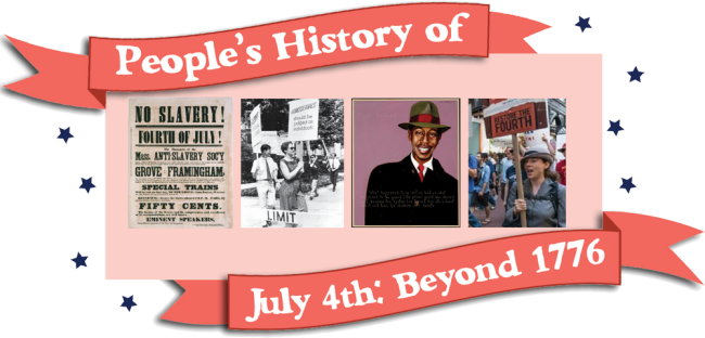 People’s History of Fourth of July: Beyond 1776 | Zinn Education Project: Teaching People's History