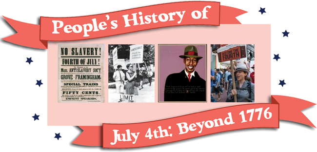 People’s History of Fourth of July: Beyond 1776 | Zinn Education Project: Teaching People's History