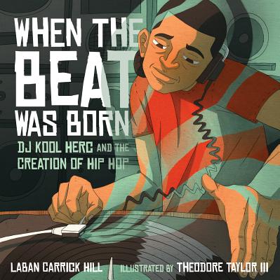 When the Beat Was Born: DJ Kool Herc and the Creation of Hip Hop