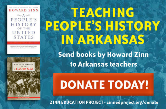 Send people's history to Arkansas—Donate today! | Zinn Education Project: Teaching People's History