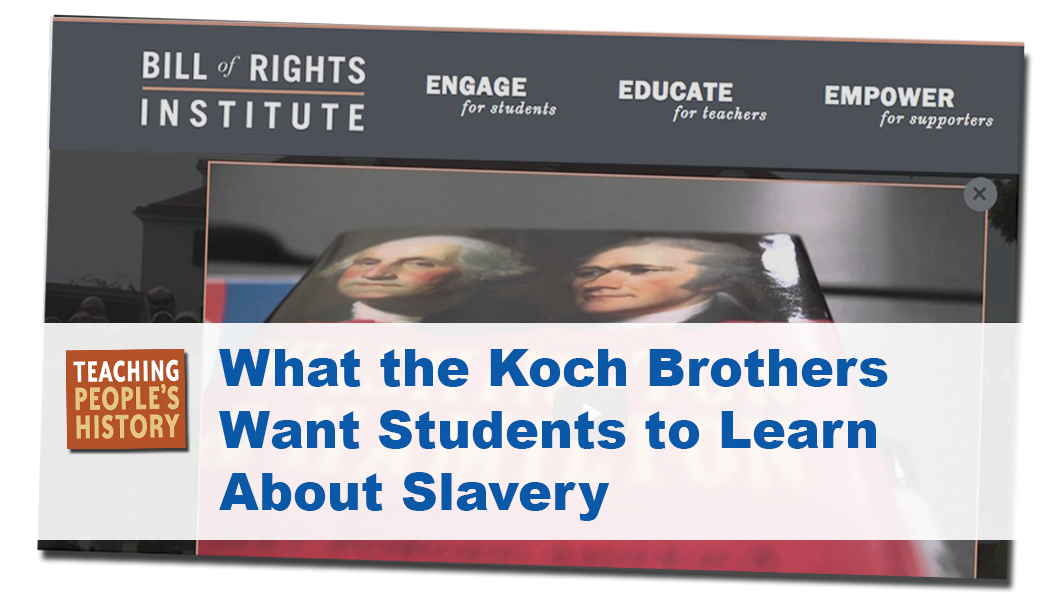What the Koch Brothers Want Students to Learn about Slavery | Zinn Education Project